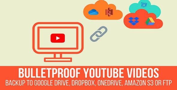 Bulletproof YouTube Videos – Backup to Google Drive, Dropbox, OneDrive, Amazon S3, FTP.jpg